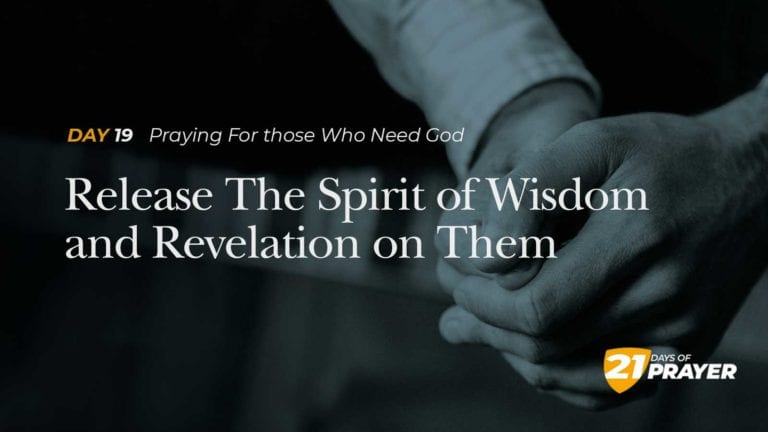 Day 19: Release The Spirit of Wisdom and Revelation on Them, So They May Know God Better