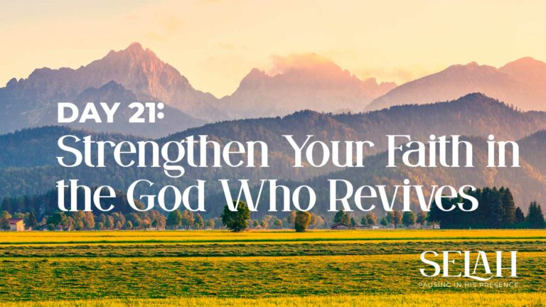 Day 21 – Strengthen Your Faith in the God Who Revives